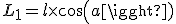 L_1=l\time cos(a)